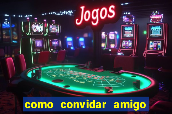 como convidar amigo no vai de bet